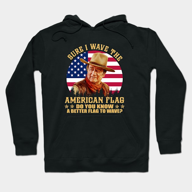 John Vintage Wayne sure I wave the american flag do you know a better flag to wave vintage Hoodie by davidhedrick